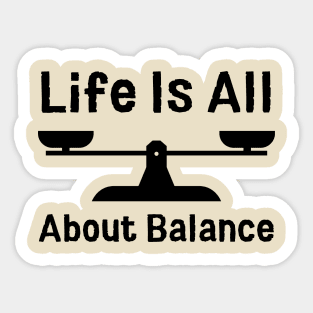 Life Is All About Balance Sticker